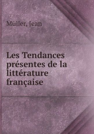 Jean Müller Les Tendances presentes de la litterature francaise