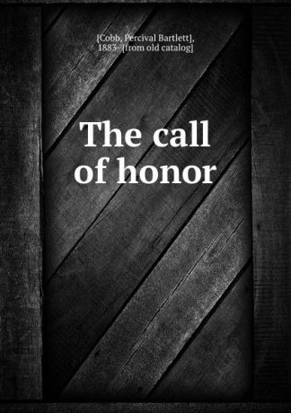 Percival Bartlett Cobb The call of honor
