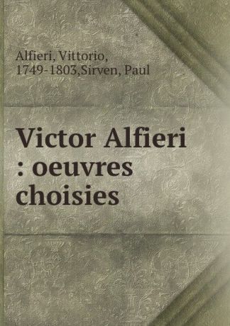 Vittorio Alfieri Victor Alfieri : oeuvres choisies