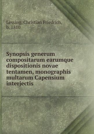 Christian Friedrich Lessing Synopsis generum compositarum earumque dispositionis novae tentamen, monographis multarum Capensium interjectis