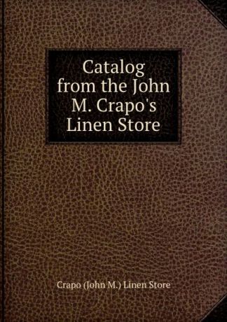 Crapo John M. Linen Store Catalog from the John M. Crapo.s Linen Store
