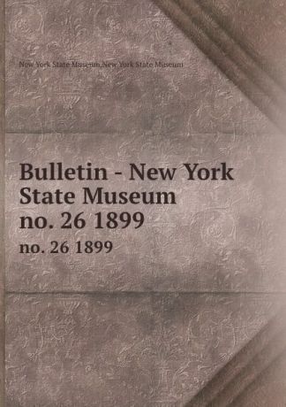 Bulletin - New York State Museum. no. 26 1899
