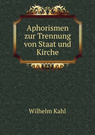 Wilhelm Kahl Aphorismen zur Trennung von Staat und Kirche