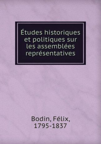 Félix Bodin Etudes historiques et politiques sur les assemblees representatives