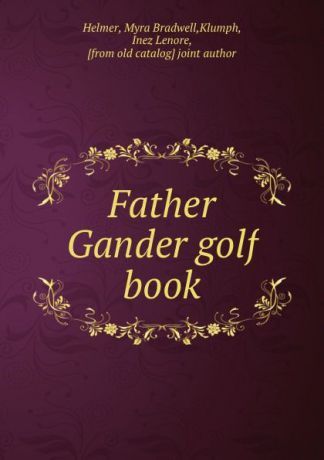 Myra Bradwell Helmer Father Gander golf book