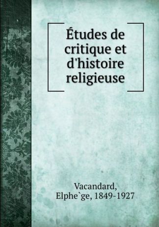 Elphège Vacandard Etudes de critique et d.histoire religieuse