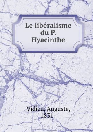 Auguste Vidieu Le liberalisme du P. Hyacinthe