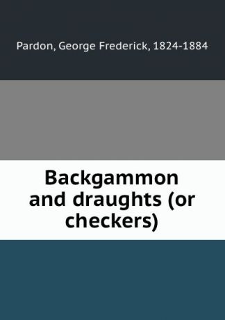 George Frederick Pardon Backgammon and draughts (or checkers)