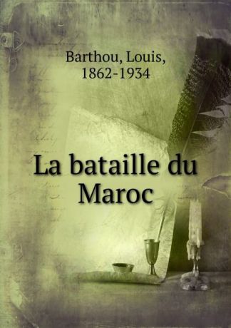 Louis Barthou La bataille du Maroc