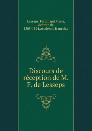 Ferdinand Marie Lesseps Discours de reception de M.F. de Lesseps