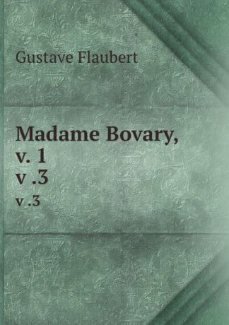 Flaubert Gustave Madame Bovary, v. 1. v .3