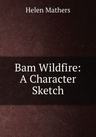 Mathers Helen Bam Wildfire: A Character Sketch
