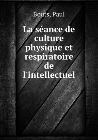 Paul Bouts La seance de culture physique et respiratoire de l.intellectuel