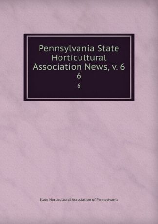 Pennsylvania State Horticultural Association News, v. 6. 6