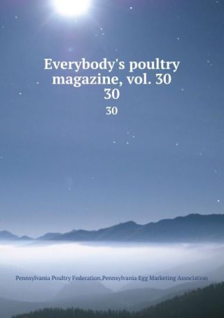 Pennsylvania Poultry Federation Everybody.s poultry magazine, vol. 30. 30