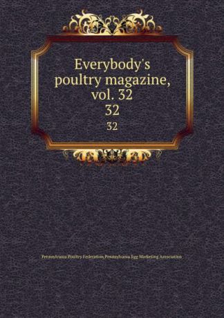 Pennsylvania Poultry Federation Everybody.s poultry magazine, vol. 32. 32