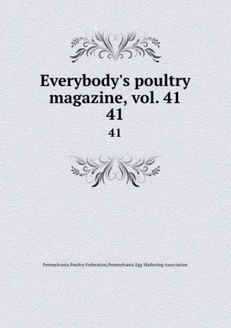 Pennsylvania Poultry Federation Everybody.s poultry magazine, vol. 41. 41