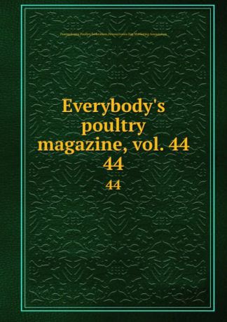 Pennsylvania Poultry Federation Everybody.s poultry magazine, vol. 44. 44
