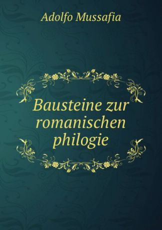 Adolfo Mussafia Bausteine zur romanischen philogie