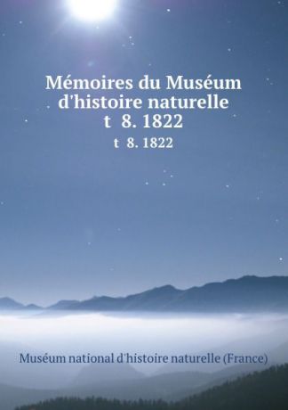 Memoires du Museum d.histoire naturelle. t 8. 1822