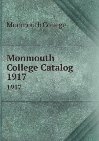 Monmouth College Monmouth College Catalog. 1917