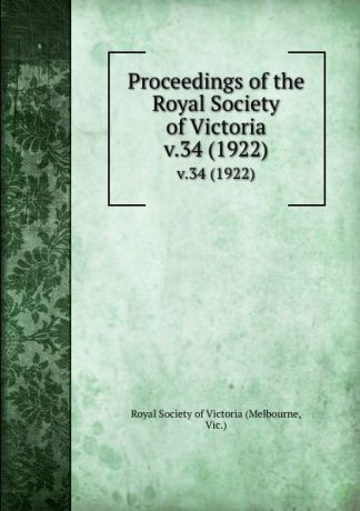 Melbourne Proceedings of the Royal Society of Victoria. v.34 (1922)