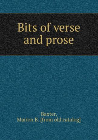 Marion B. Baxter Bits of verse and prose