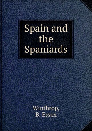 B. Essex Winthrop Spain and the Spaniards