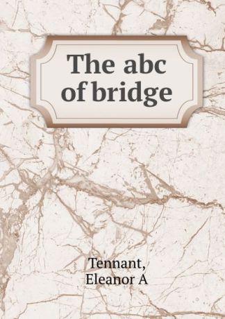 Eleanor A. Tennant The abc of bridge