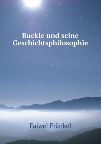 Faiwel Fränkel Buckle und seine Geschichtsphilosophie.