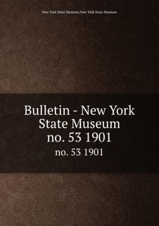 Bulletin - New York State Museum. no. 53 1901