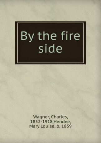 Charles Wagner By the fire side