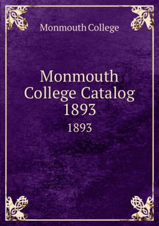 Monmouth College Monmouth College Catalog. 1893