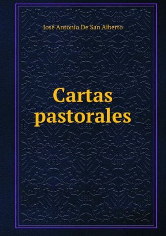 José Antonio de San Alberto Cartas pastorales