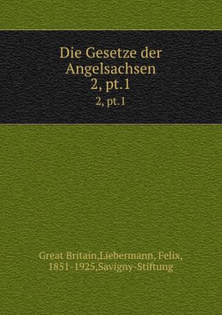 Great Britain Die Gesetze der Angelsachsen. 2, pt.1