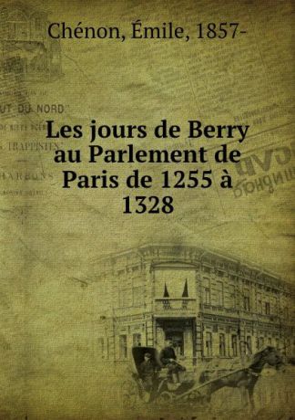 Émile Chénon Les jours de Berry au Parlement de Paris de 1255 a 1328