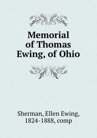 Ellen Ewing Sherman Memorial of Thomas Ewing, of Ohio