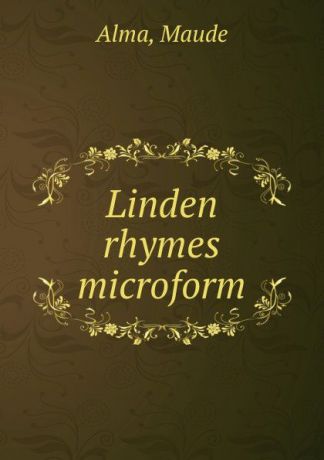 Maude Alma Linden rhymes microform
