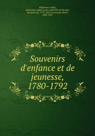 Aymardine Aglaé Louise Gabrielle de Nicolay Villeneuve-Arifat Souvenirs d.enfance et de jeunesse, 1780-1792