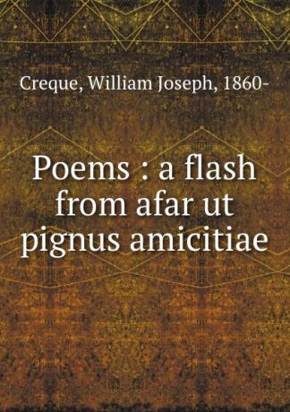 William Joseph Creque Poems : a flash from afar ut pignus amicitiae