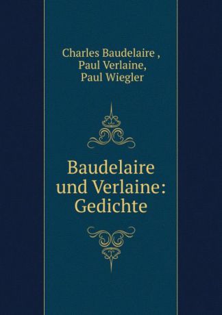 Charles Baudelaire Baudelaire und Verlaine: Gedichte