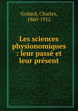 Charles Godard Les sciences physionomiques : leur passe et leur present