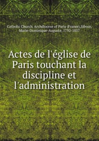 Actes de l.eglise de Paris touchant la discipline et l.administration