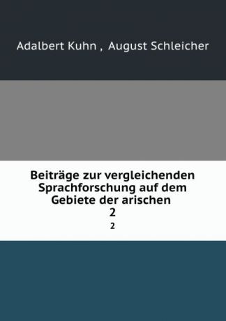 Adalbert Kuhn Beitrage zur vergleichenden Sprachforschung auf dem Gebiete der arischen . 2