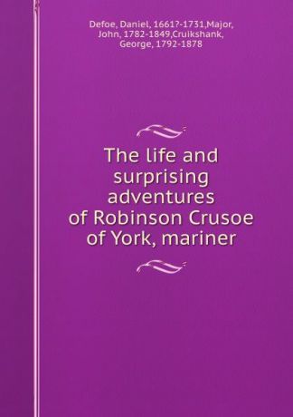 Daniel Defoe The life and surprising adventures of Robinson Crusoe of York, mariner