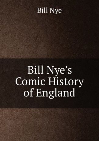 Bill Nye Bill Nye.s Comic History of England