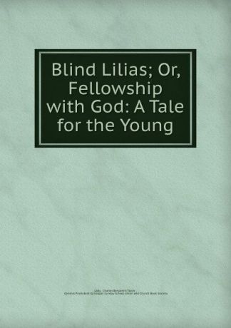 Charles Benjamin Tayler Blind Lilias; Or, Fellowship with God: A Tale for the Young