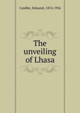 Edmund Candler The unveiling of Lhasa