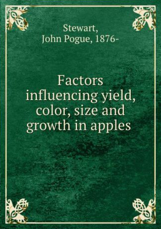 John Pogue Stewart Factors influencing yield, color, size and growth in apples