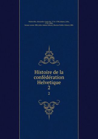 Alexandre-Louis de Watteville Histoire de la confederation Helvetique. 2